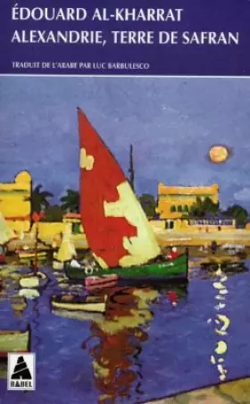 ALEXANDRIE, TERRE DE SAFRAN -  Edouard Al-Kharrat