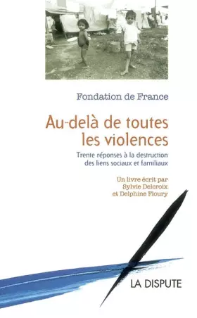 Couverture du produit · Au-delà de toutes les violences : 30 réponses à la destruction des liens sociaux et familiaux