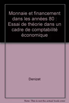 Couverture du produit · Monnaie et financement dans les années 80 : Essai de théorie dans un cadre de comptabilité économique
