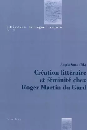 Couverture du produit · Création littéraire et féminité chez Roger Martin du Gard