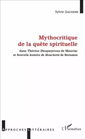 Couverture du produit · Mythocritique de la quête spirituelle: dans Thérèse Desqueyroux de Mauriac et Nouvelle histoire de Mouchette de Bernanos