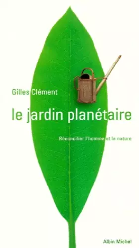 Couverture du produit · Le jardin planétaire : Reconcilier l'homme et la nature