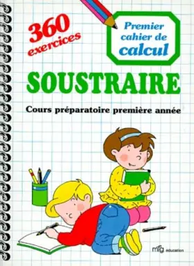 Couverture du produit · SOUSTRAIRE. Cours préparatoire première année, 360 exercices