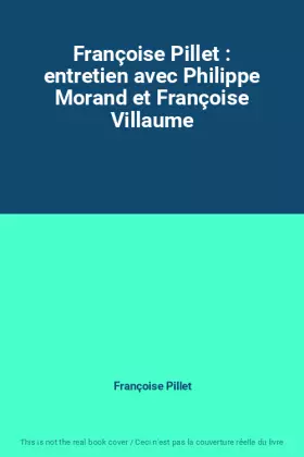 Couverture du produit · Françoise Pillet : entretien avec Philippe Morand et Françoise Villaume