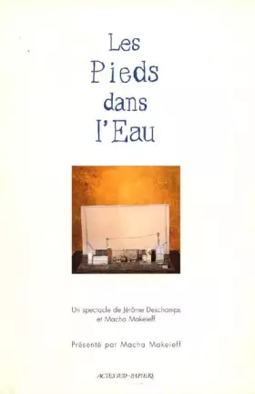 Les Pieds dans l'Eau -  Macha Makeïeff et  Jérôme Deschamps