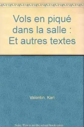 Vols en piqué dans la salle : Et autres textes -  Karl Valentin