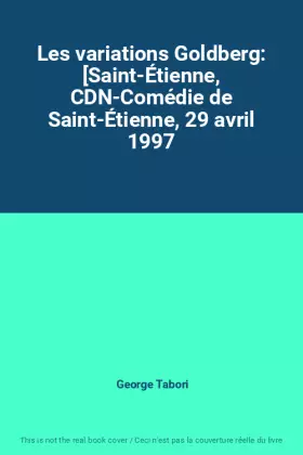 Couverture du produit · Les variations Goldberg: [Saint-Étienne, CDN-Comédie de Saint-Étienne, 29 avril 1997