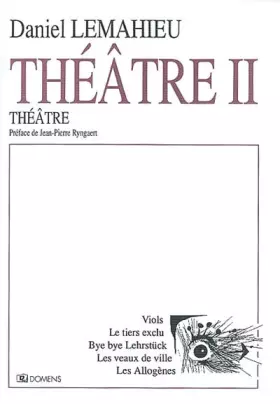 Couverture du produit · Théâtre II : Viols, Le tiers exclu, Bye bye Lehrstück, Les veaux de ville, Les Allogènes