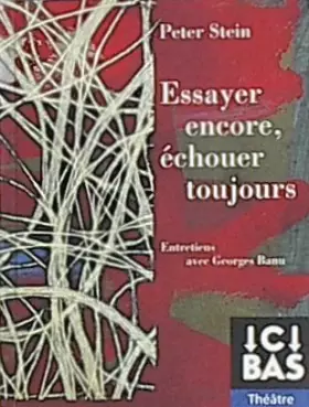 Essayer encore, échouer toujours. Entretiens de Peter Stein avec Georges Banu