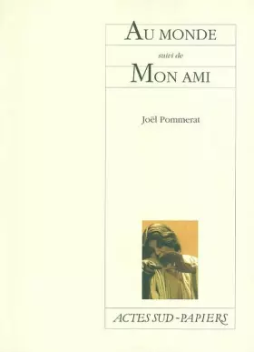 Au monde suivi de Mon ami -  Joël Pommerat