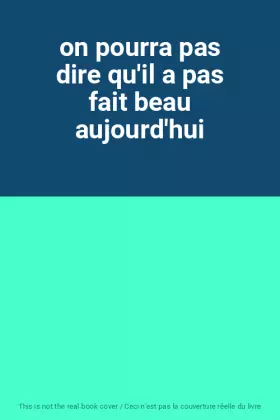 Couverture du produit · on pourra pas dire qu'il a pas fait beau aujourd'hui