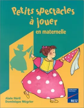 Petits spectacles à jouer en maternelle -  D. Megrier