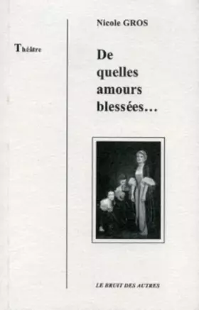 Couverture du produit · de quelles amours blessées.: ..: théâtre