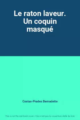 Couverture du produit · Le raton laveur. Un coquin masqué