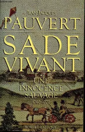 Couverture du produit · Sade vivant. Tome 1 : Une innocence sauvage. 1740 - 1777.