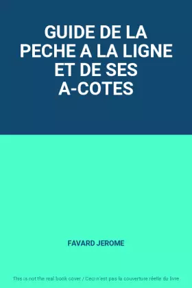 Couverture du produit · GUIDE DE LA PECHE A LA LIGNE ET DE SES A-COTES