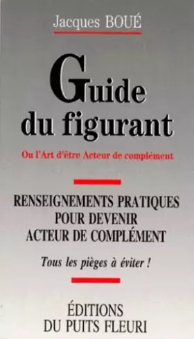 Couverture du produit · Guide du figurant. Renseignements pratiques pour devenir acteur de complément, 1ère édition