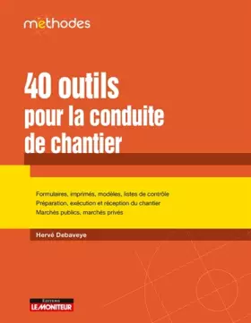 Couverture du produit · 40 outils pour la conduite de chantier: Formulaires, imprimés, modèles, liste de contrôle - Préparation, exécution et réception