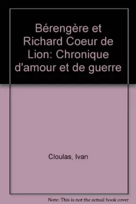 Couverture du produit · BERENGERE ET RICHARD COEUR DE LION. Chronique d'amour et de guerre
