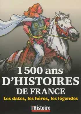 Couverture du produit · 1500 ans d'Histoire de France: Les dates, les héros, les légendes
