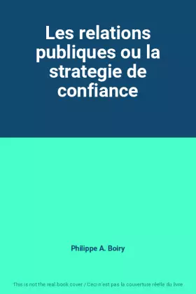Couverture du produit · Les relations publiques ou la strategie de confiance