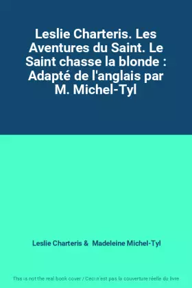 Couverture du produit · Leslie Charteris. Les Aventures du Saint. Le Saint chasse la blonde : Adapté de l'anglais par M. Michel-Tyl