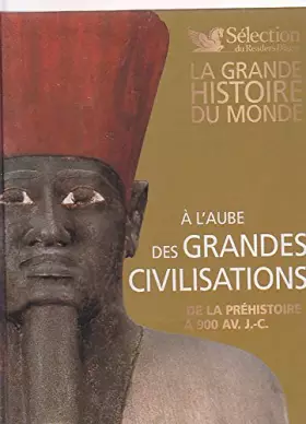 Couverture du produit · La grande histoire du Monde-A l'aube des grandes civilisations de la préhistoire à 900av. J. -C.