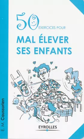 Couverture du produit · 50 exercices pour mal élever ses enfants