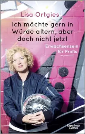 Couverture du produit · Ich möchte gern in Würde altern, aber doch nicht jetzt: Erwachsensein für Profis