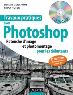 Couverture du produit · Travaux pratiques avec Photoshop - 2e édition: Retouche d'image et photomontage pour les débutants