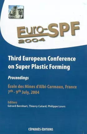 Couverture du produit · Euro SPF 2004 : Third European Conference on Super Plastic Forming - École des Mines d'Albi-Carmaux : 7-9 juillet 2004 (en angl