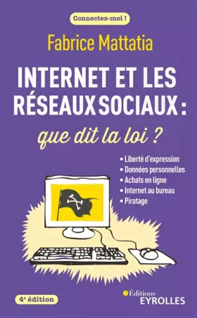Couverture du produit · Internet et les réseaux sociaux : que dit la loi ? 4e édition: Liberté d'expression - Données personnelles - Achats en ligne -