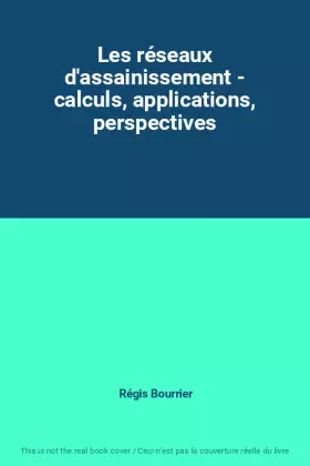 Couverture du produit · Les réseaux d'assainissement - calculs, applications, perspectives