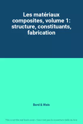 Couverture du produit · Les matériaux composites, volume 1: structure, constituants, fabrication