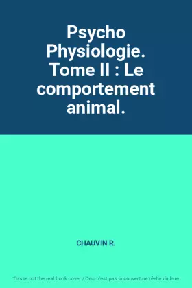 Couverture du produit · Psycho Physiologie. Tome II : Le comportement animal.