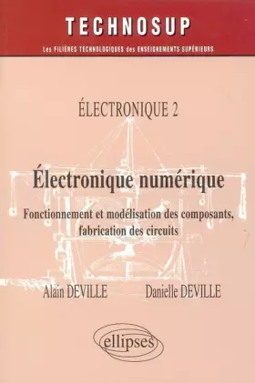 Couverture du produit · Electronique numérique Electronique 2 : Fonctionnement et modélisation des composants, fabrication des circuits