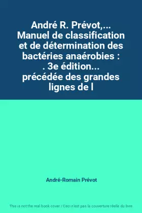 Couverture du produit · André R. Prévot,... Manuel de classification et de détermination des bactéries anaérobies : . 3e édition... précédée des grande