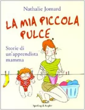Couverture du produit · La mia piccola pulce. Storie di un'apprendista mamma