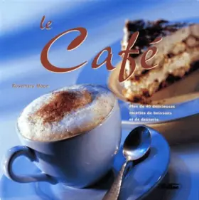Couverture du produit · LE CAFE. Plus de 40 délicieuses recettes de boissons et de desserts