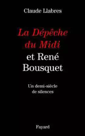 Couverture du produit · La Dépêche du Midi et René Bousquet. Un demi-siècle de silences