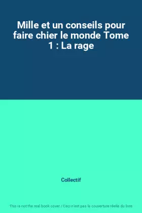 Couverture du produit · Mille et un conseils pour faire chier le monde Tome 1 : La rage