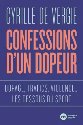 Couverture du produit · Confessions d'un dopeur: Dopage, trafics, violences... les dessous du sport