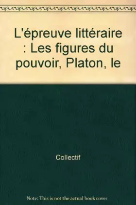 Couverture du produit · L'épreuve littéraire, 1995-1996. Les figures du pouvoir : Platon  Racine  Zola