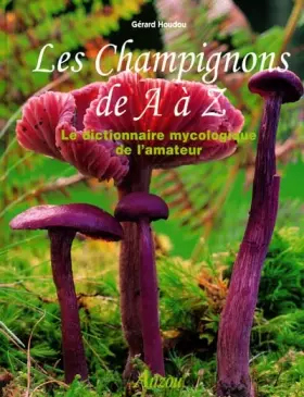 Couverture du produit · Les Champignons de A à Z : Le Dictionnaire mycologique de l'amateur