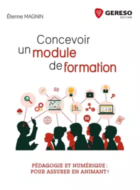 Couverture du produit · Concevoir un module de formation: Pédagogie et numérique : pour assurer en animant