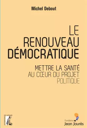 Couverture du produit · Le renouveau démocratique : Mettre la santé au coeur du projet politique