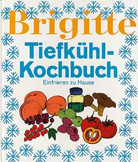 Couverture du produit · Brigitte. Tiefkühl-Kochbuch. Einfrieren zu Hause