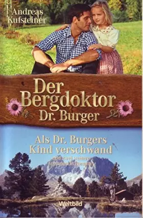Couverture du produit · Als Dr. Burgers Kind verschwand/Zu jung, um ganz allein zu sein/Mein starker Arm wird dich beschützen (Der Bergdoktor Dr. Burge