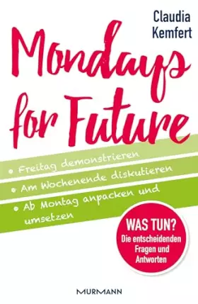 Couverture du produit · Mondays for Future: Freitag demonstrieren, am Wochenende diskutieren und ab Montag anpacken und umsetzen.