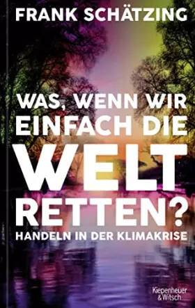 Couverture du produit · Was, wenn wir einfach die Welt retten?: Handeln in der Klimakrise